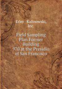 Field Sampling Plan Former Building 970 at the Presidio of San Francisco