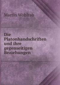 Die Platonhandschriften und ihre gegenseitigen Beziehungen