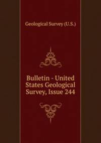 Bulletin - United States Geological Survey, Issue 244