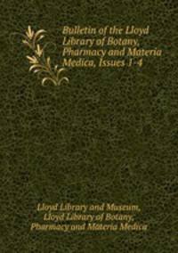 Bulletin of the Lloyd Library of Botany, Pharmacy and Materia Medica, Issues 1-4