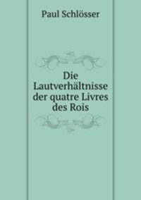 Die Lautverhaltnisse der quatre Livres des Rois.
