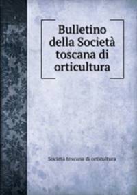 Bulletino della Societa toscana di orticultura