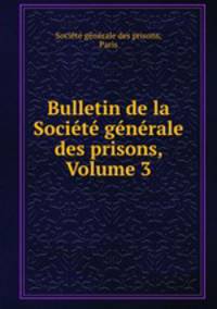 Bulletin de la Societe generale des prisons, Volume 3