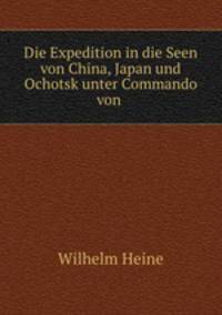Die Expedition in die Seen von China, Japan und Ochotsk unter Commando von .