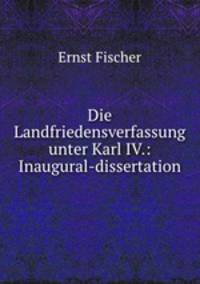 Die Landfriedensverfassung unter Karl IV.: Inaugural-dissertation.