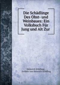 Die Schadlinge Des Obst- und Weinbaues: Ein Volksbuch Fur Jung und Alt Zur .