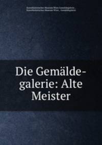 Die Gemalde-galerie: Alte Meister