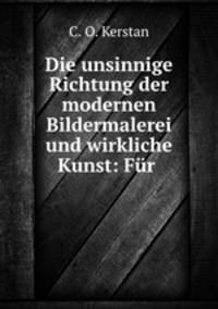 Die unsinnige Richtung der modernen Bildermalerei und wirkliche Kunst: Fur .