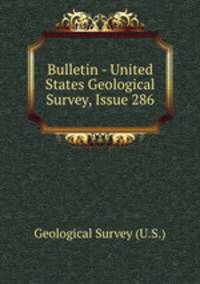 Bulletin - United States Geological Survey, Issue 286