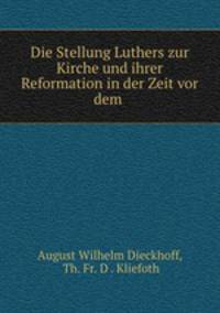 Die Stellung Luthers zur Kirche und ihrer Reformation in der Zeit vor dem .