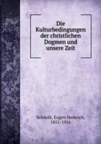 Die Kulturbedingungen der christlichen Dogmen und unsere Zeit