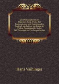 Die Philosophie in der Staatspru?fung. Winke fu?r Examinatoren und Examinanden. Zugleich ein Beitrag zur Frage der Philos. Propaedeutik. Nebst 340 Thematen zu Pru?fungsarbeiten