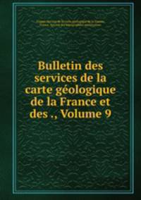 Bulletin des services de la carte geologique de la France et des ., Volume 9