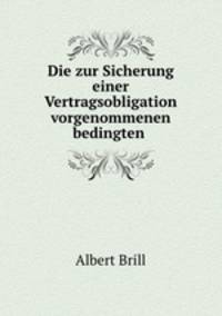 Die zur Sicherung einer Vertragsobligation vorgenommenen bedingten .