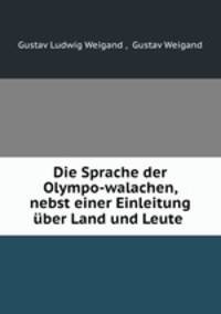 Die Sprache der Olympo-walachen, nebst einer Einleitung uber Land und Leute .