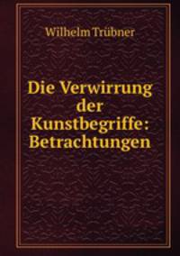 Die Verwirrung der Kunstbegriffe: Betrachtungen