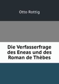 Die Verfasserfrage des Eneas und des Roman de Thebes.