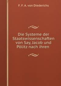 Die Systeme der Staatswissenschaften von Say, Jacob und Politz nach ihren .