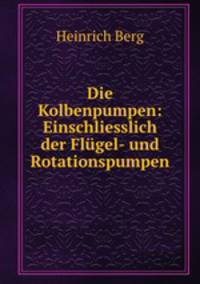 Die Kolbenpumpen: Einschliesslich der Flugel- und Rotationspumpen