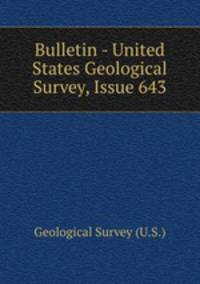 Bulletin - United States Geological Survey, Issue 643