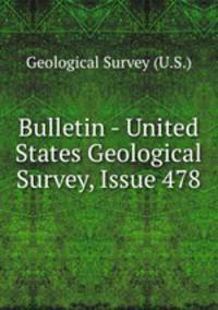 Bulletin - United States Geological Survey, Issue 478