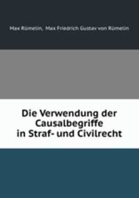 Die Verwendung der Causalbegriffe in Straf- und Civilrecht