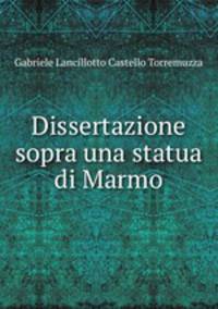 Dissertazione sopra una statua di Marmo