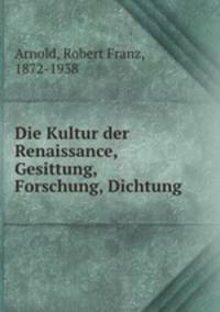 Die Kultur der Renaissance, Gesittung, Forschung, Dichtung