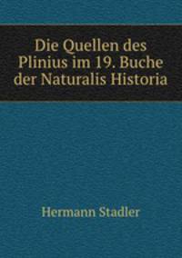 Die Quellen des Plinius im 19. Buche der Naturalis Historia