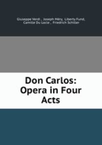 Don Carlos: Opera in Four Acts