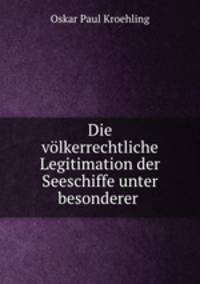 Die volkerrechtliche Legitimation der Seeschiffe unter besonderer .