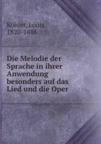 Die Melodie der Sprache in ihrer Anwendung besonders auf das Lied und die Oper