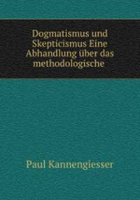 Dogmatismus und Skepticismus Eine Abhandlung uber das methodologische .