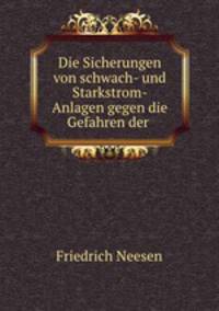 Die Sicherungen von schwach- und Starkstrom- Anlagen gegen die Gefahren der .