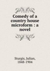 Comedy of a country house microform : a novel