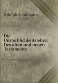 Die Unsterblichkeitslehre: Des alten und neuen Testaments