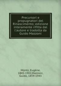 Precursori e propugnatori del Rinascimento; edizione interamente rifitta dal l