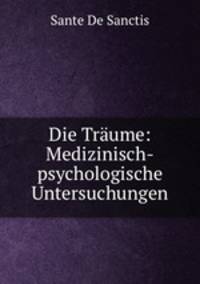 Die Traume: Medizinisch-psychologische Untersuchungen