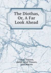 The Diothas, Or, A Far Look Ahead