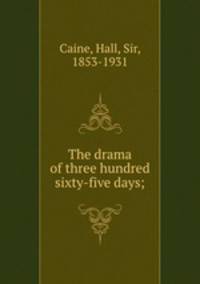 The drama of three hundred & sixty-five days;