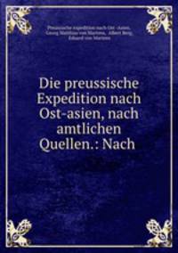Die preussische Expedition nach Ost-asien, nach amtlichen Quellen.: Nach .