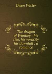 The dragon of Wantley : his rise, his voracity & his downfall : a romance