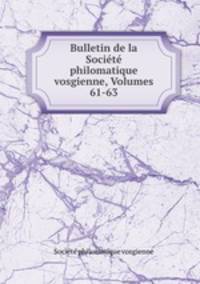 Bulletin de la Societe philomatique vosgienne, Volumes 61-63