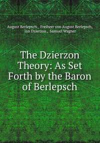 The Dzierzon Theory: As Set Forth by the Baron of Berlepsch