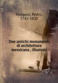 Due antichi monumenti di architettura messicana , illustrati