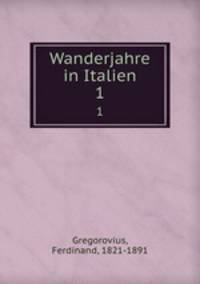 Wanderjahre in Italien. 1