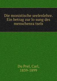Die monistische seelenlehre. Ein betrag zur lo?sung des menschenra?tsels