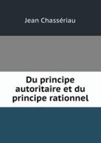 Du principe autoritaire et du principe rationnel