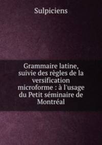 Grammaire latine, suivie des regles de la versification microforme : a l