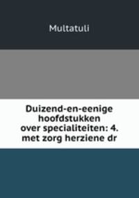 Duizend-en-eenige hoofdstukken over specialiteiten: 4. met zorg herziene dr.